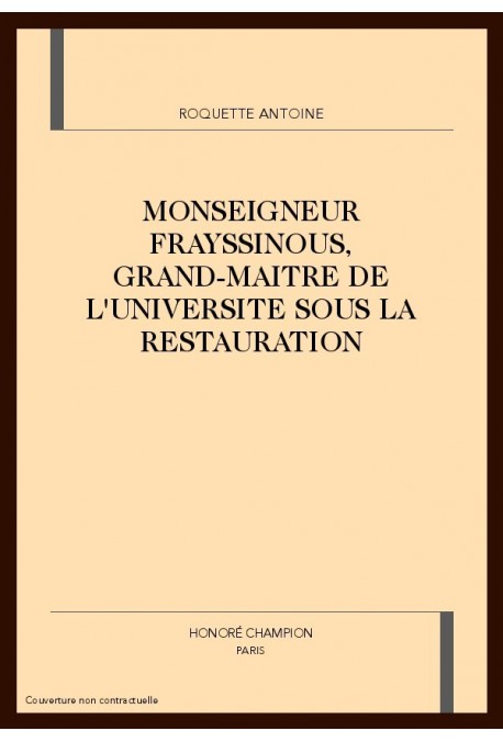 MGR. FRAYSSINOUS, GRAND MAîTRE DE L'UNIVERSITE SOUS LA RESTAURATION
