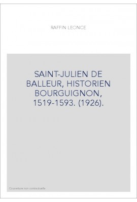 SAINT-JULIEN DE BALLEUR, HISTORIEN BOURGUIGNON, 1519-1593. (1926).