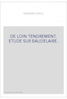 DE LOIN TENDREMENT. ETUDE SUR BAUDELAIRE.