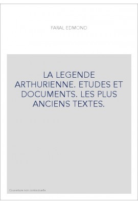 LA LEGENDE ARTHURIENNE. ETUDES ET DOCUMENTS. LES PLUS ANCIENS TEXTES.