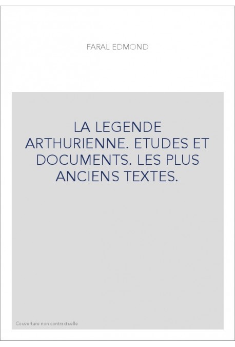 LA LEGENDE ARTHURIENNE. ETUDES ET DOCUMENTS. LES PLUS ANCIENS TEXTES.