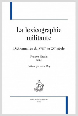 LA LEXICOGRAPHIE MILITANTE  DICTIONNAIRES DU XVIIIE AU XXE SIÈCLE