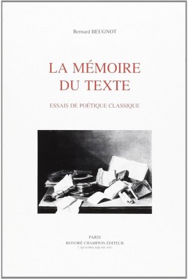 LA MEMOIRE DU TEXTE. ESSAIS DE POETIQUE CLASSIQUE.