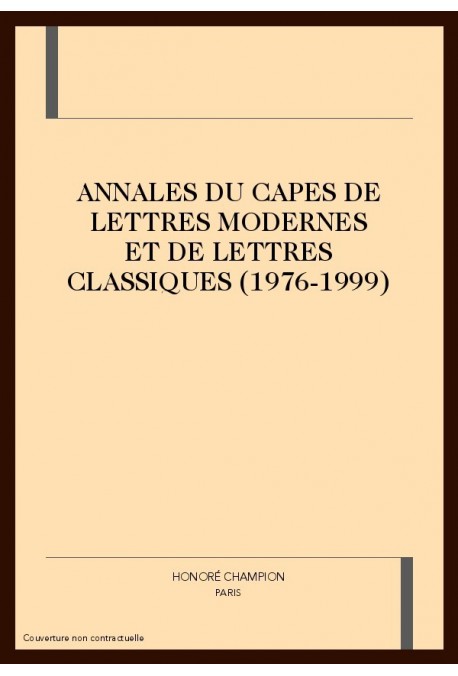 ANNALES DU CAPES DE LETTRES MODERNES ET DE LETTRES CLASSIQUES (1976-1999).