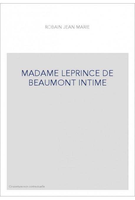 ME LEPRINCE DE BEAUMONT INTIME. AVEC SES PRINCIPAUX CONTES ET DOCUMENTS INEDITS