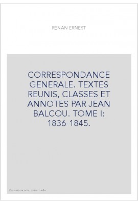 CORRESPONDANCE GÉNÉRALE. TOME I. ENFANCE ET JEUNESSE. 1836-1845