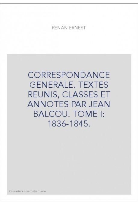 CORRESPONDANCE GÉNÉRALE. TOME I. ENFANCE ET JEUNESSE. 1836-1845