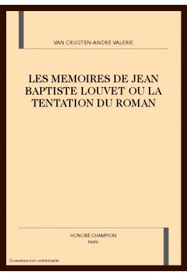 LES MEMOIRES DE JEAN BAPTISTE LOUVET OU LA TENTATION   DU ROMAN