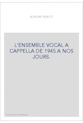 L'ENSEMBLE VOCAL A CAPPELLA DE 1945 A NOS JOURS.