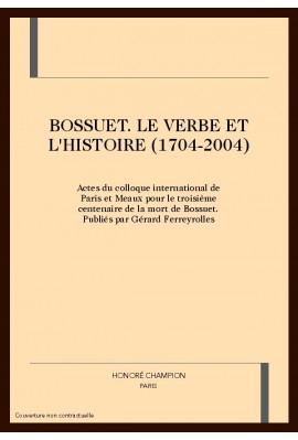 BOSSUET. LE VERBE ET L'HISTOIRE (1704-2004)