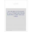 LES HEURES GOTHIQUES ET LA LITTERATURE PIEUSE AUX XVE ET XVIE SIECLES. (1882).