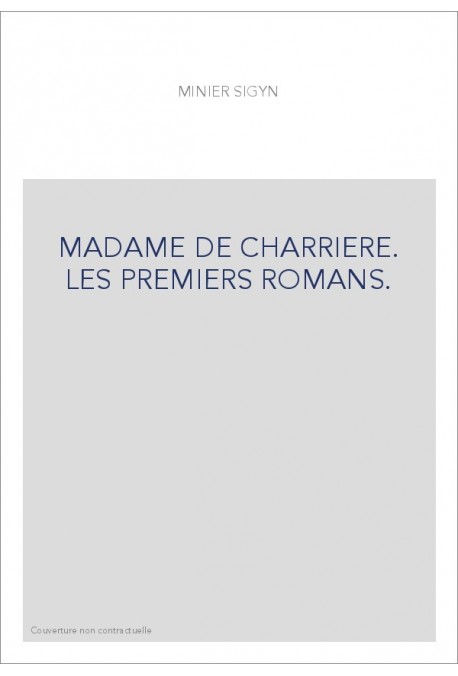MADAME DE CHARRIERE. LES PREMIERS ROMANS.