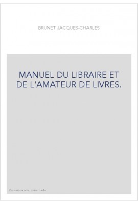 MANUEL DU LIBRAIRE ET DE L'AMATEUR DE LIVRES.