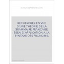 RECHERCHES EN VUE D'UNE THEORIE DE LA GRAMMAIRE FRANCAISE. ESSAI D'APPLICATION A LA SYNTAXE DES PRONOMS.