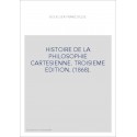 HISTOIRE DE LA PHILOSOPHIE CARTESIENNE. TROISIEME EDITION. (1868).