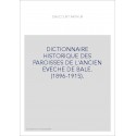 DICTIONNAIRE HISTORIQUE DES PAROISSES DE L'ANCIEN EVECHE DE BALE. (1896-1915).