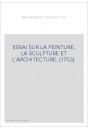ESSAI SUR LA PEINTURE, LA SCULPTURE ET L'ARCHITECTURE. (1753).