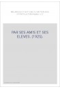 PAR SES AMIS ET SES ELEVES. (1925).