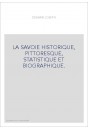 LA SAVOIE HISTORIQUE, PITTORESQUE, STATISTIQUE ET BIOGRAPHIQUE.