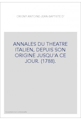 ANNALES DU THEATRE ITALIEN, DEPUIS SON ORIGINE JUSQU'A CE JOUR. (1788).