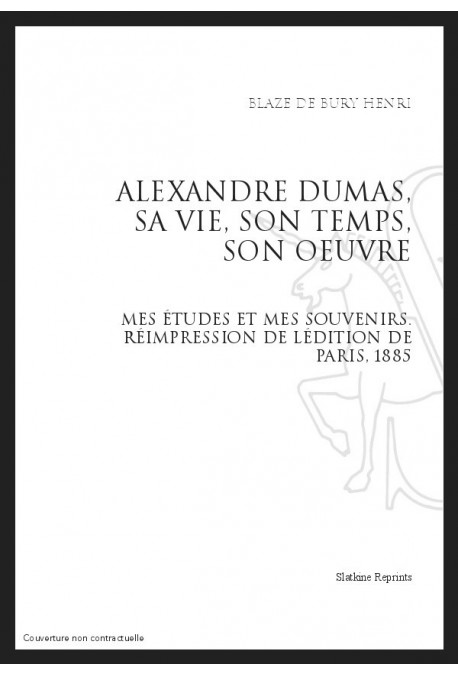 ALEXANDRE DUMAS, SA VIE, SON TEMPS, SON OEUVRE
