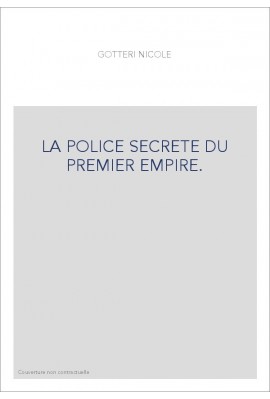 LA POLICE SECRETE DU PREMIER EMPIRE. TOME 1 : JUIN-DECEMBRE 1810.