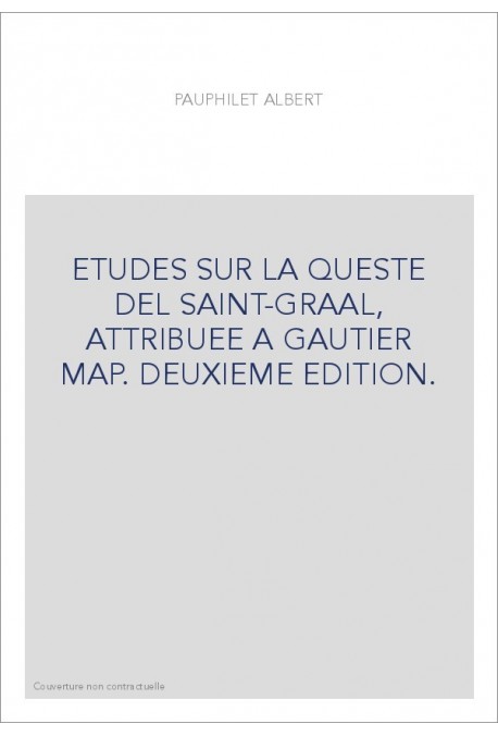 ETUDES SUR LA QUESTE DEL SAINT-GRAAL, ATTRIBUEE A GAUTIER MAP. DEUXIEME EDITION.