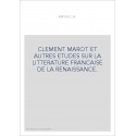 CLEMENT MAROT ET AUTRES ETUDES SUR LA LITTERATURE FRANCAISE DE LA RENAISSANCE.