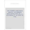 DES PIERRES DANS MON JARDIN : LES ANNEES NEUCHATELOISES DE J.J. ROUSSEAU ET LA CRISE DE 1765.