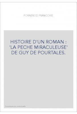 HISTOIRE D'UN ROMAN : 'LA PECHE MIRACULEUSE' DE GUY DE POURTALES.