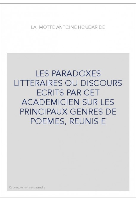 LES PARADOXES LITTERAIRES OU DISCOURS ECRITS PAR CET ACADEMICIEN SUR LES PRINCIPAUX GENRES DE POEMES, REUNIS E
