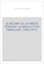 LE REGIME DE LA PRESSE PENDANT LA REVOLUTION FRANCAISE. (1900-1901).