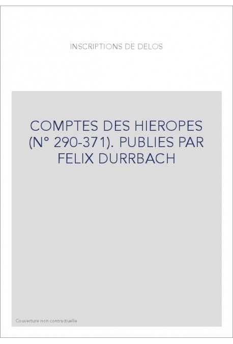 COMPTES DES HIEROPES (N° 290-371). PUBLIES PAR FELIX DURRBACH