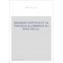 ANDREAS GRYPHIUS ET LA TRAGEDIE ALLEMANDE AU XVIIE SIECLE.