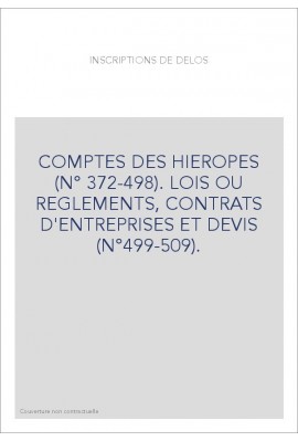 COMPTES DES HIEROPES (N° 372-498). LOIS OU REGLEMENTS, CONTRATS D'ENTREPRISES ET DEVIS (N°499-509).