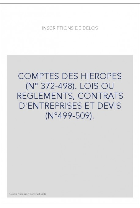 COMPTES DES HIEROPES (N° 372-498). LOIS OU REGLEMENTS, CONTRATS D'ENTREPRISES ET DEVIS (N°499-509).