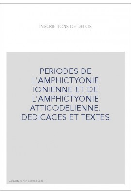 PERIODES DE L'AMPHICTYONIE IONIENNE ET DE L'AMPHICTYONIE ATTICODELIENNE. DEDICACES ET TEXTES