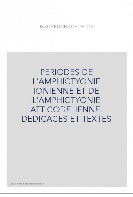 PERIODES DE L'AMPHICTYONIE IONIENNE ET DE L'AMPHICTYONIE ATTICODELIENNE. DEDICACES ET TEXTES