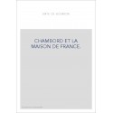 CHAMBORD ET LA MAISON DE FRANCE.