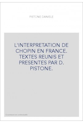 L'INTERPRETATION DE CHOPIN EN FRANCE. TEXTES REUNIS ET PRESENTES PAR D. PISTONE.