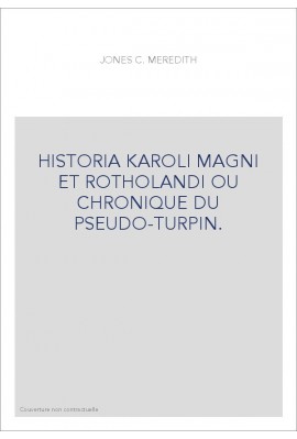 HISTORIA KAROLI MAGNI ET ROTHOLANDI OU CHRONIQUE DU PSEUDO-TURPIN.