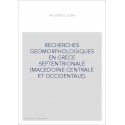 RECHERCHES GEOMORPHOLOGIQUES EN GRECE SEPTENTRIONALE (MACEDOINE CENTRALE ET OCCIDENTALE).