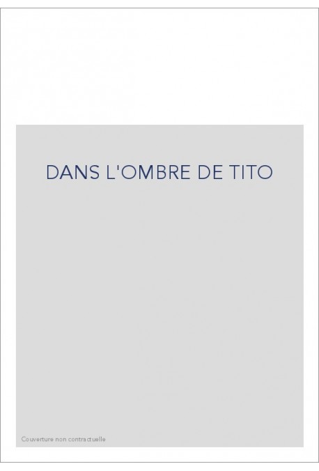DANS L'OMBRE DE TITO