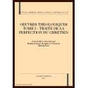 OEUVRES THEOLOGIQUES TOME I - TRAITE DE LA PERFECTION  DU CHRETIEN