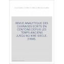 REVUE ANALYTIQUE DES OUVRAGES ECRITS EN CENTONS DEPUIS LES TEMPS ANCIENS JUSQU'AU XIXE SIECLE. (1868).