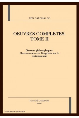 OEUVRES COMPLÈTES. TOME II. DISCOURS PHILOSOPHIQUES. CONTROVERSES AVEC DESGABETS SUR LE CARTÉSIANISME