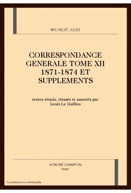 CORRESPONDANCE GENERALE. TOME XII. 1871-1874 ET          SUPPLEMENTS
