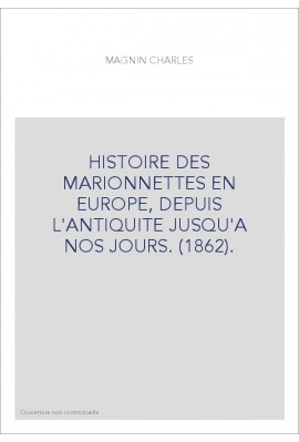 HISTOIRE DES MARIONNETTES EN EUROPE, DEPUIS L'ANTIQUITE JUSQU'A NOS JOURS. (1862).
