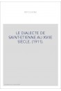 LE DIALECTE DE SAINT-ETIENNE AU XVIIE SIECLE. (1911).