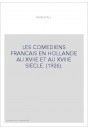 LES COMEDIENS FRANCAIS EN HOLLANDE AU XVIIE ET AU XVIIIE SIECLE. (1926).
